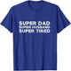 Super Dad Super Husband Super Tired Funny Dad Gift Shirt T-Shirt - T-Shirt | Royal