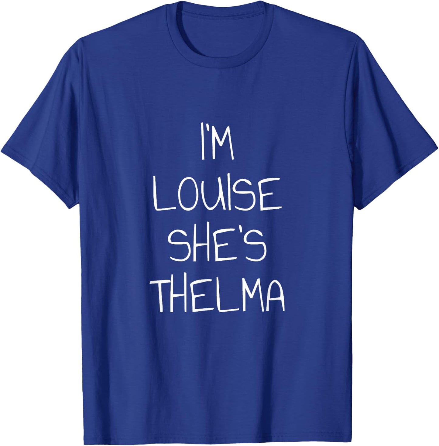 I'm Louise She's Thelma T-Shirt - T-Shirt | Royal