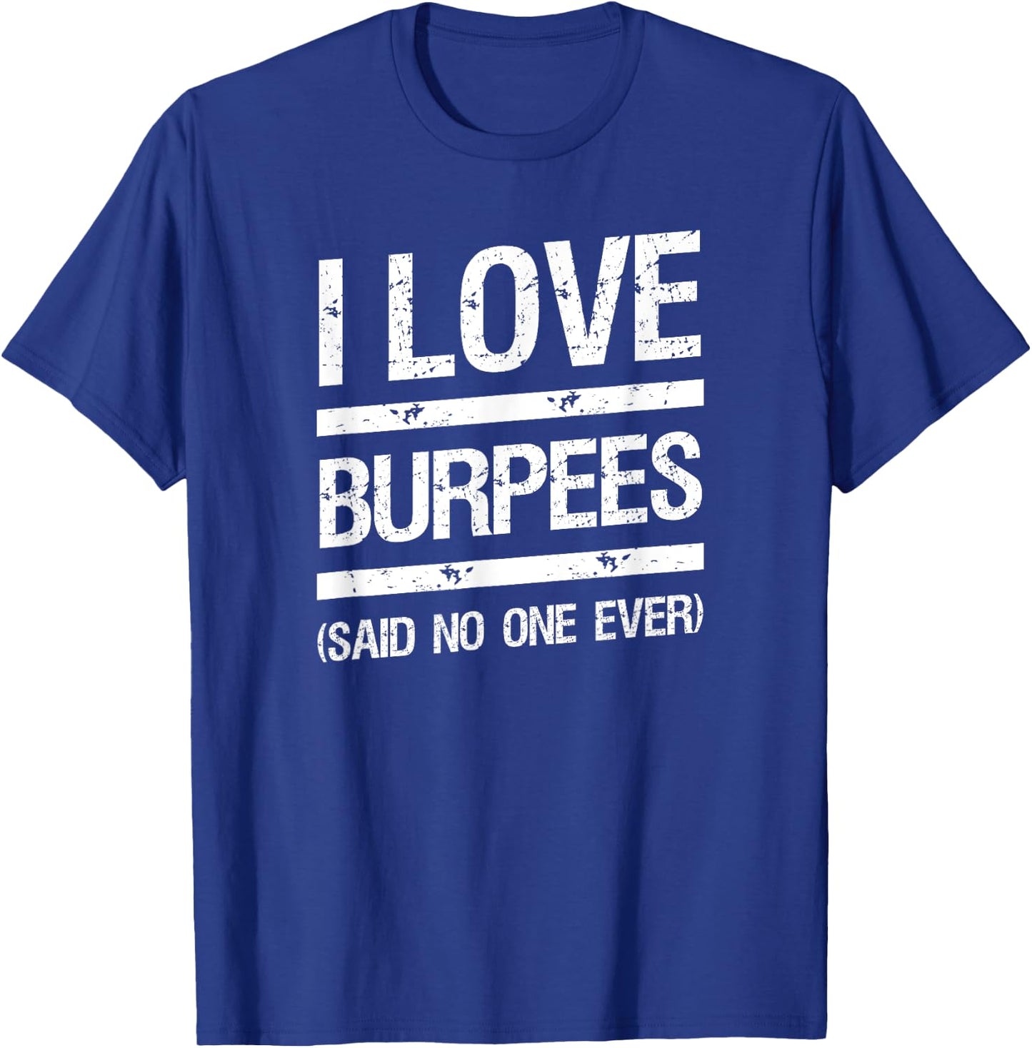 I Love Burpees Said No One Ever T-Shirt - T-Shirt | Royal