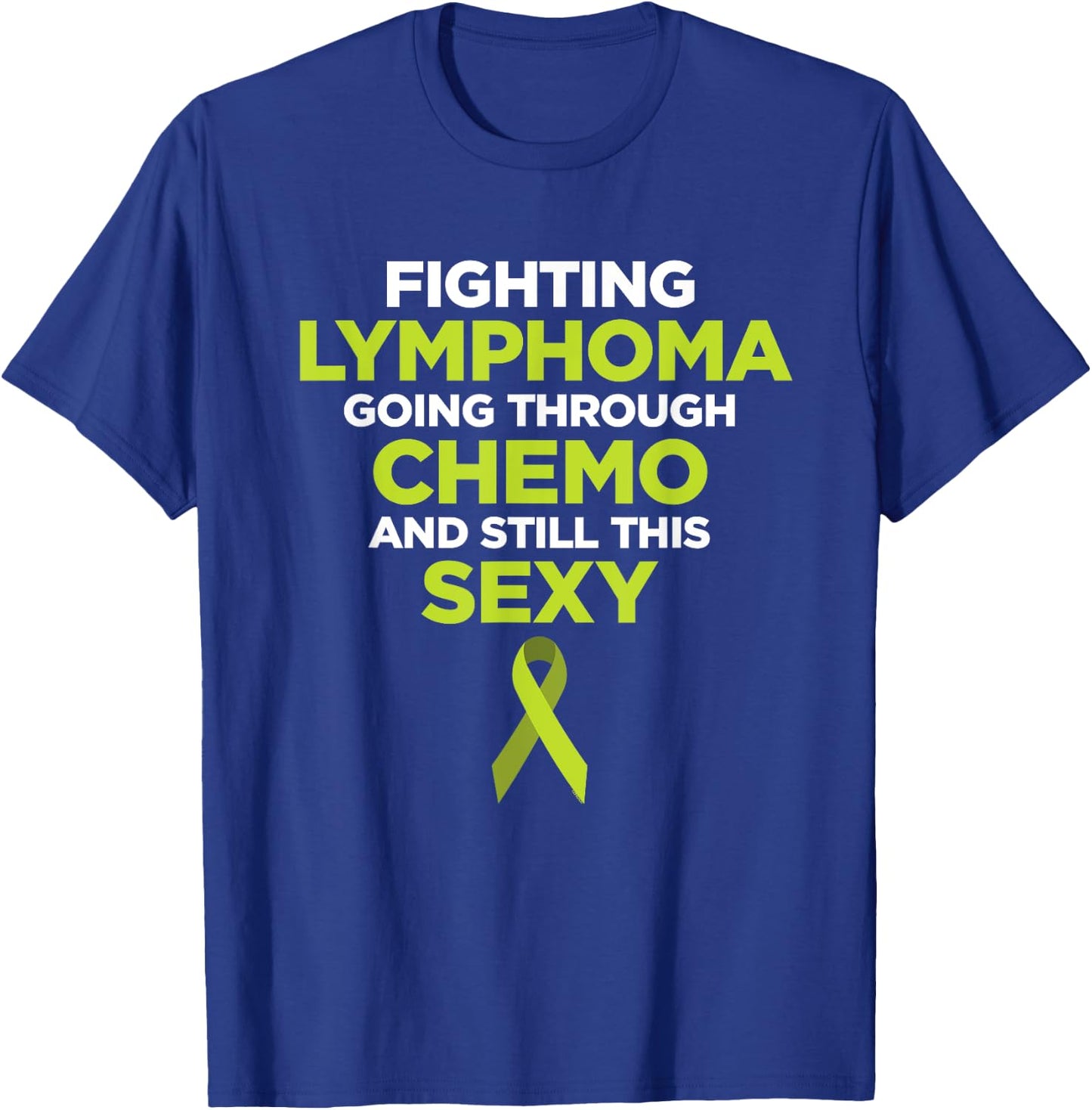 Fighting Lymphoma Going Through Chemo and Still This Sexy T-Shirt - T-Shirt | Royal