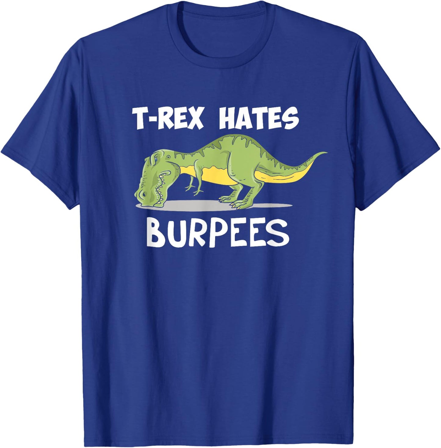 T Rex Hates Burpees Funny Dinosaur Enthusiast Gym Gift T-Shirt - T-Shirt | Royal