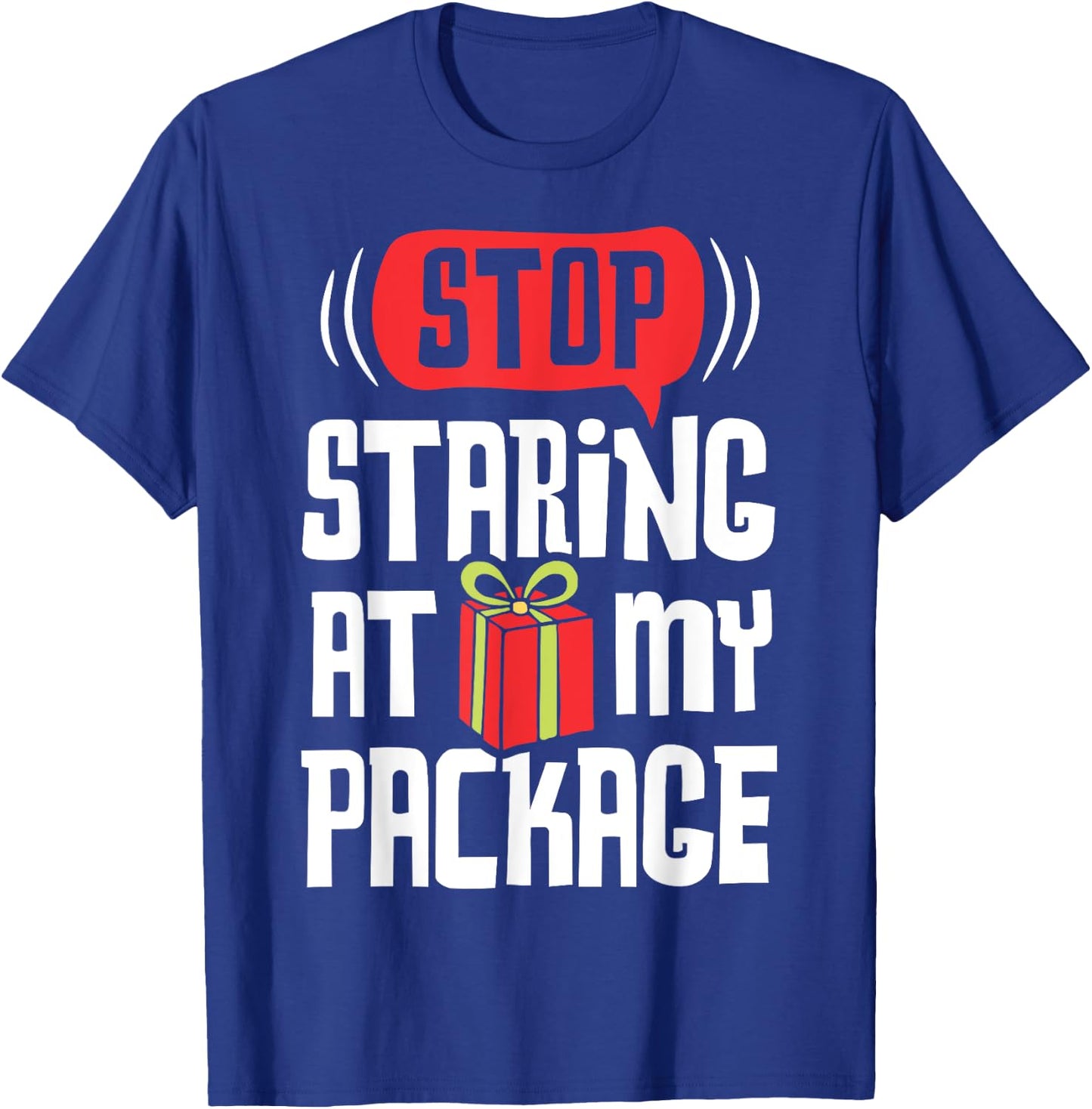 Stop Staring At My Package Funny Christmas Women Xmas Gift T-Shirt - T-Shirt | Royal
