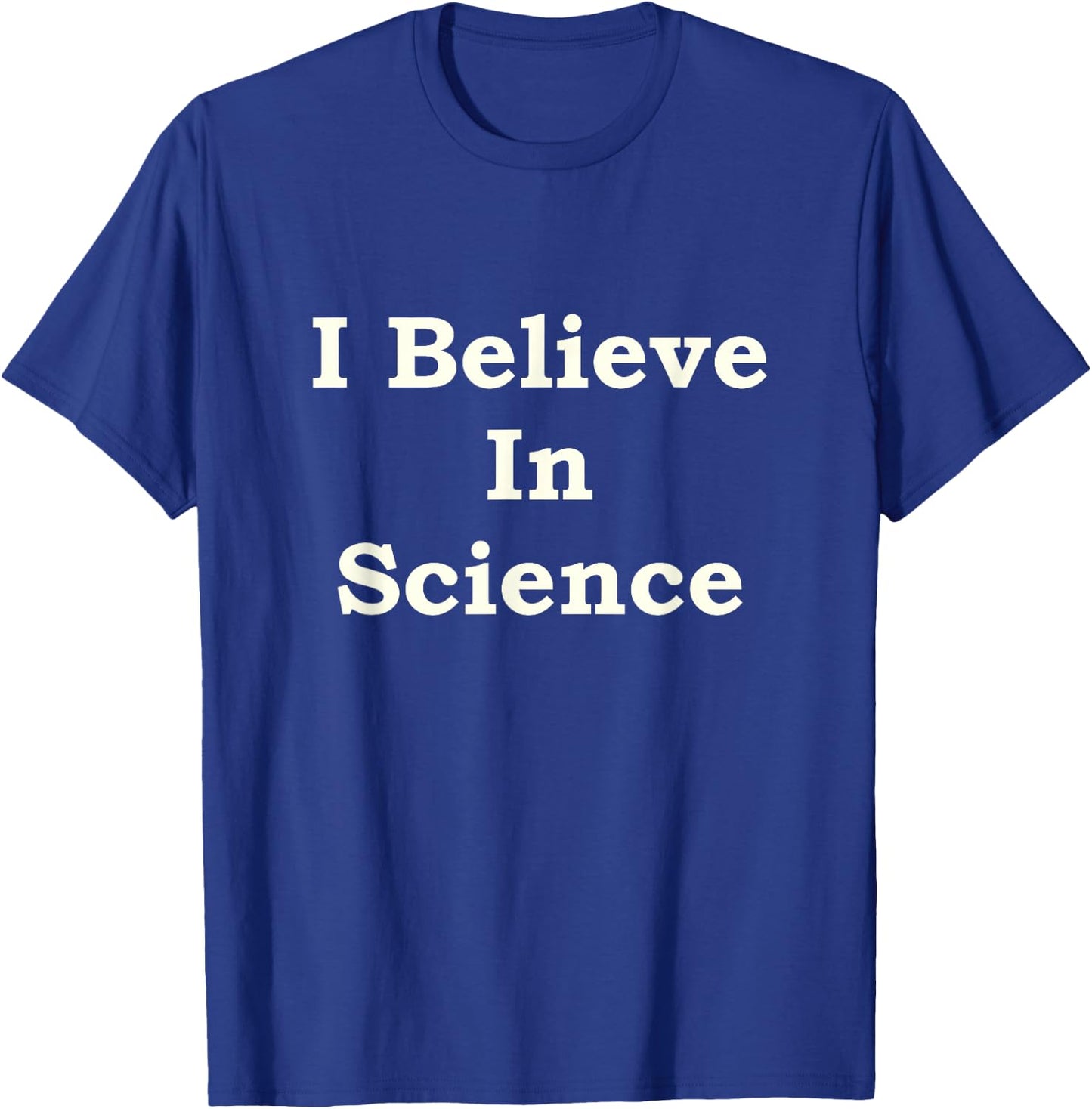 I Believe In Science T-Shirt - T-Shirt | Royal