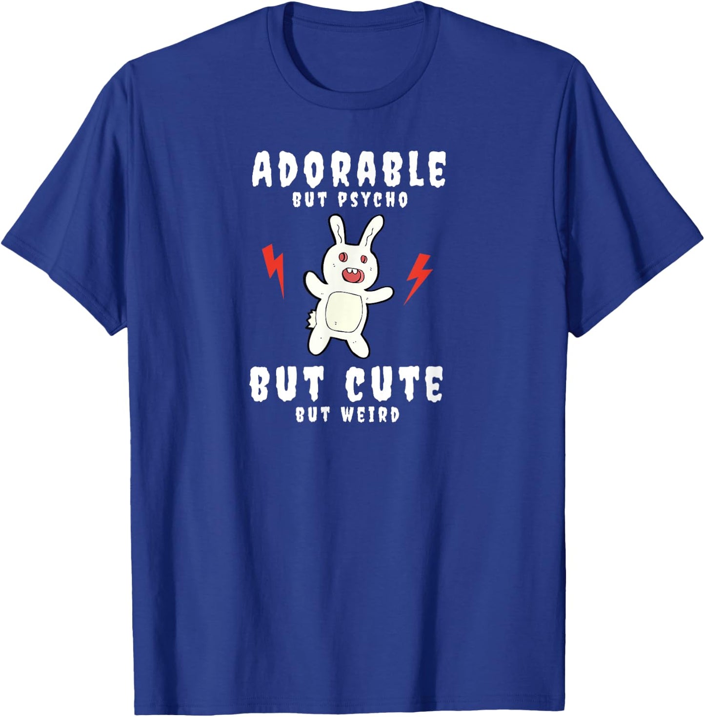 Adorable But Psycho But Cute But Weird Bunny Funny T-Shirt - T-Shirt | Royal