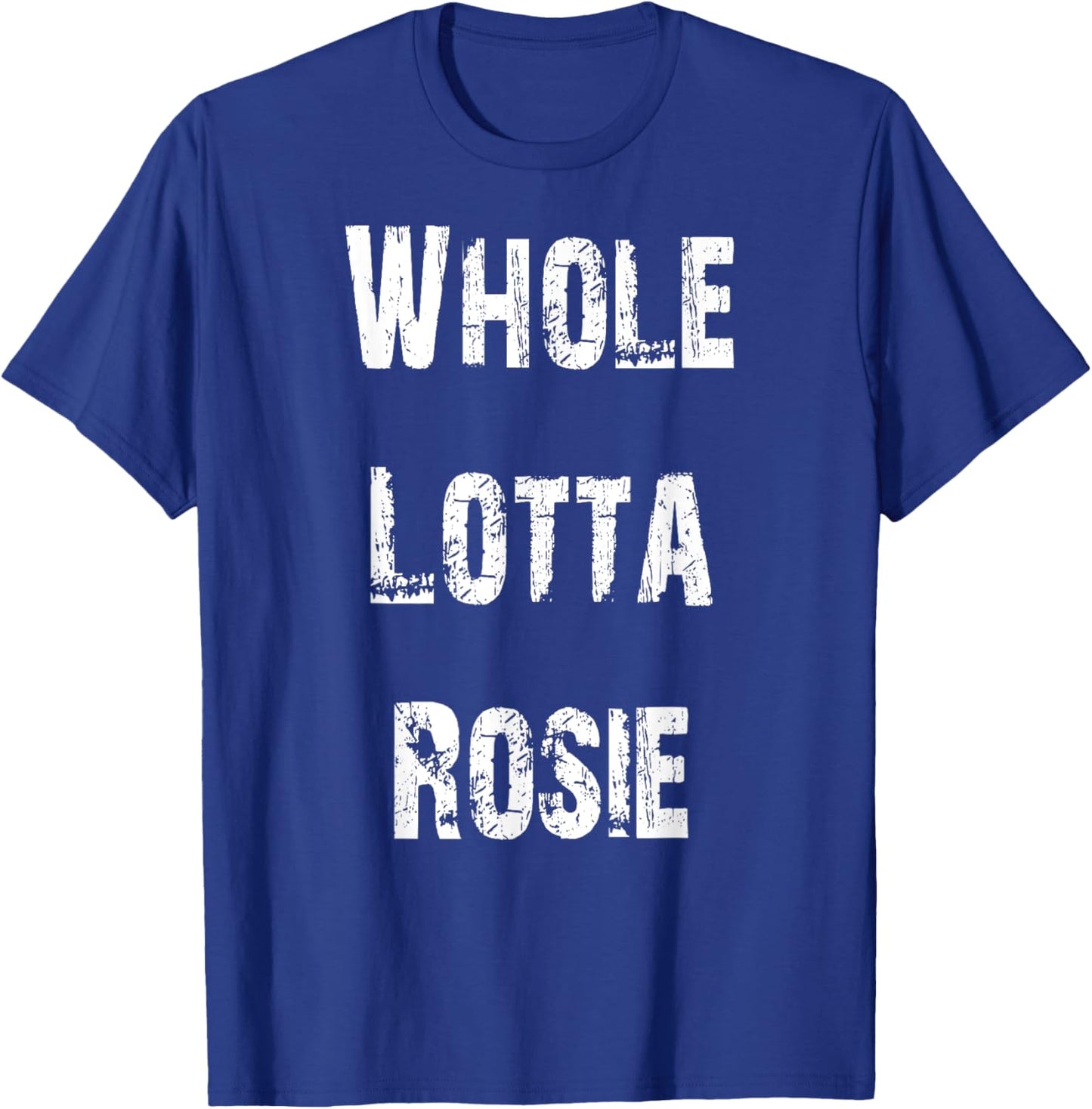 Whole Lotta Rosie T-Shirt - T-Shirt | Royal