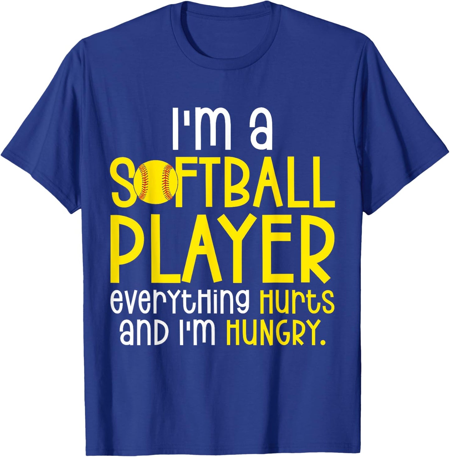 I'm A Softball Player Everything Hurts And I'm Hungry T-Shirt - T-Shirt | Royal