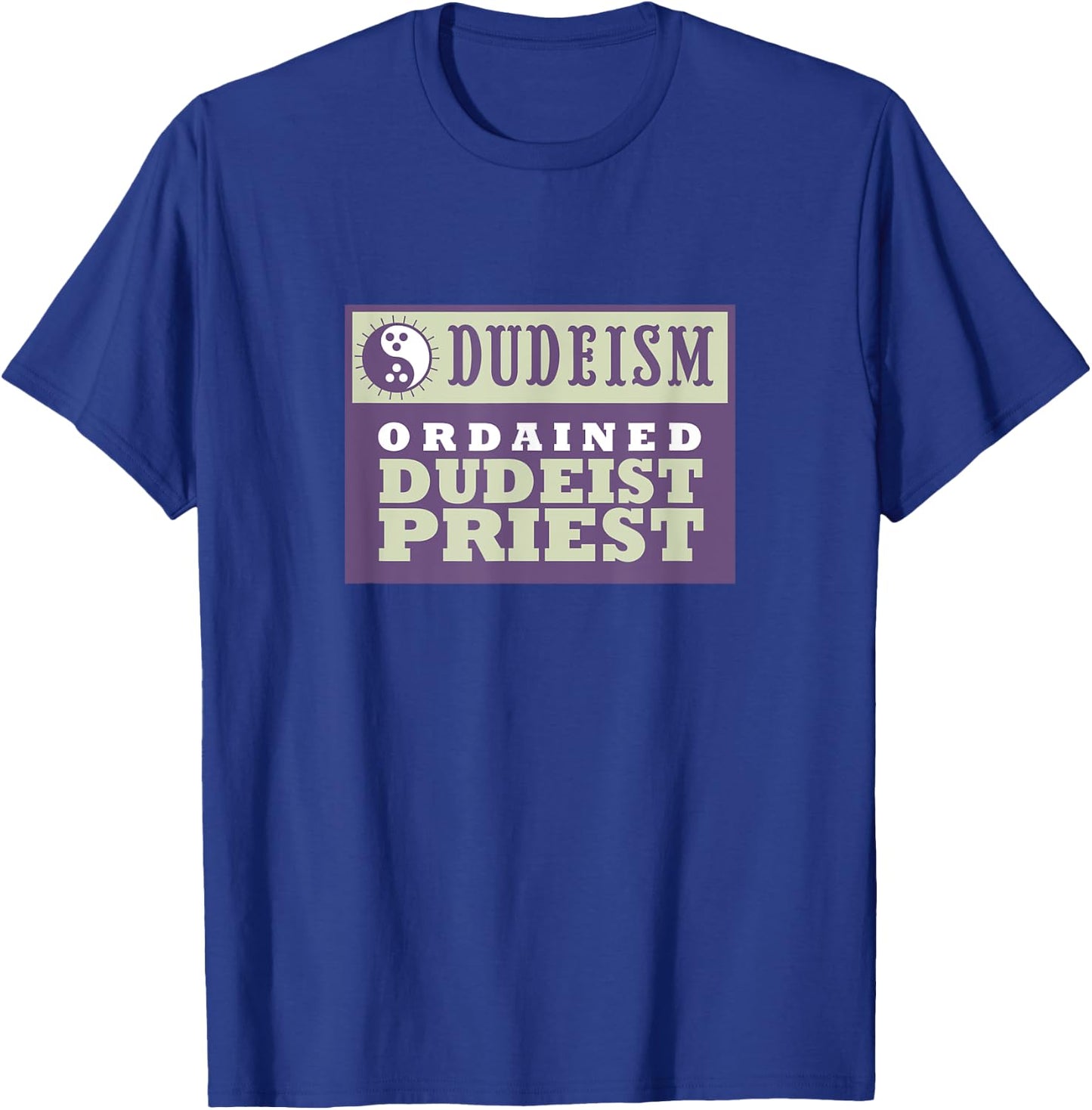 Ordained Dudeist Priest Shirt T-Shirt - T-Shirt | Royal