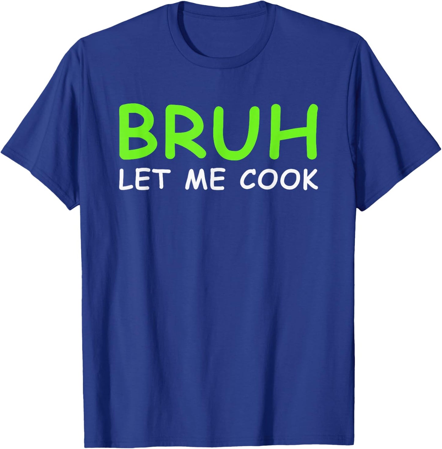 Bruh Let me Cook Funny Let him cook T-Shirt - T-Shirt | Royal