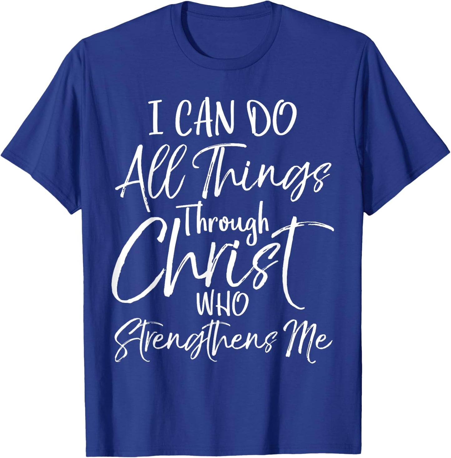 I Can Do All Things Through Christ Who Strengthens Me T-Shirt - T-Shirt | Royal