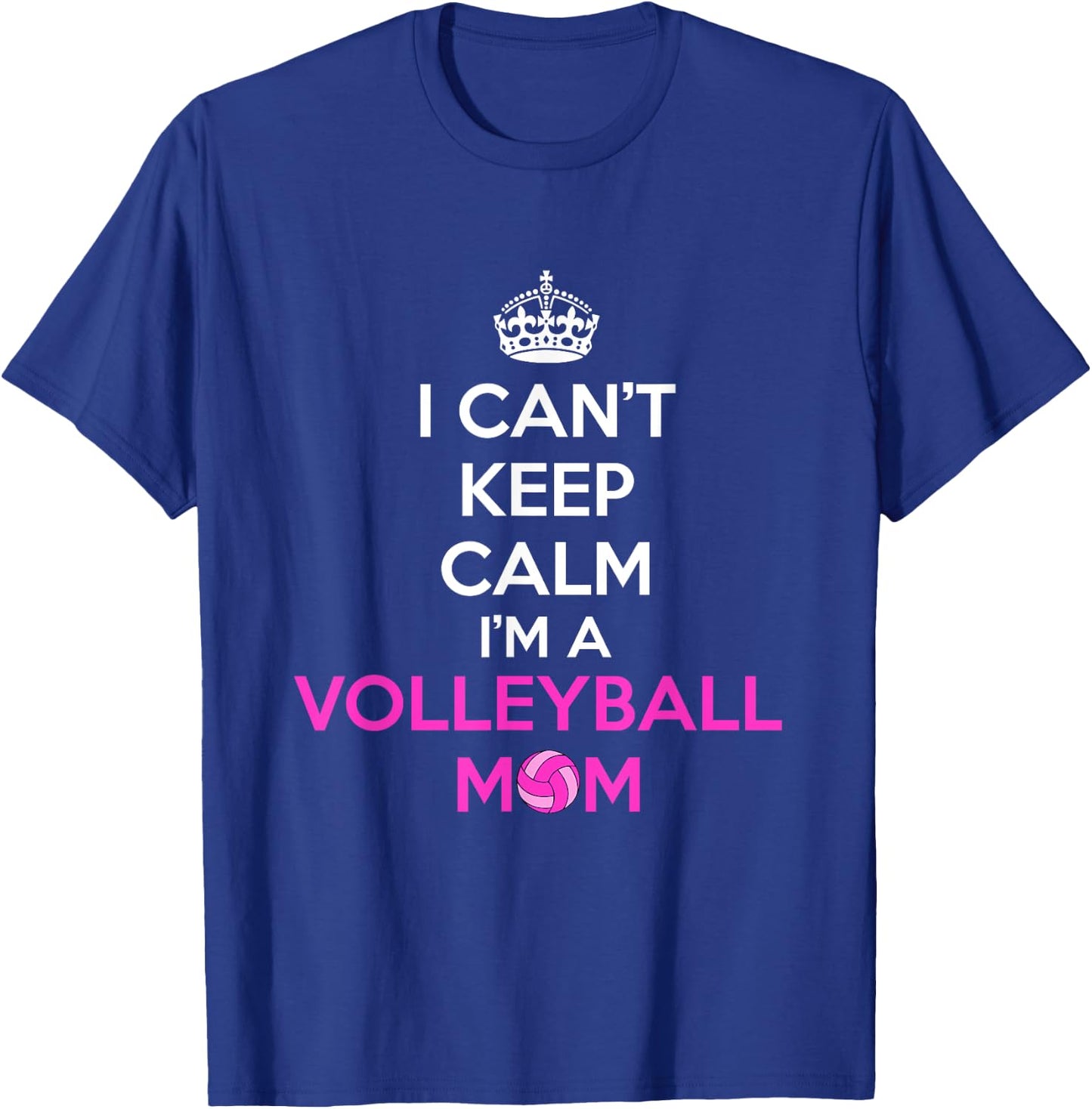 I Can't Keep Calm I'm a Volleyball Mom Design T-Shirt - T-Shirt | Royal