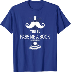 Reader Shirt I Mustache You Pass Me A Book Reading Books T-Shirt - T-Shirt | Royal