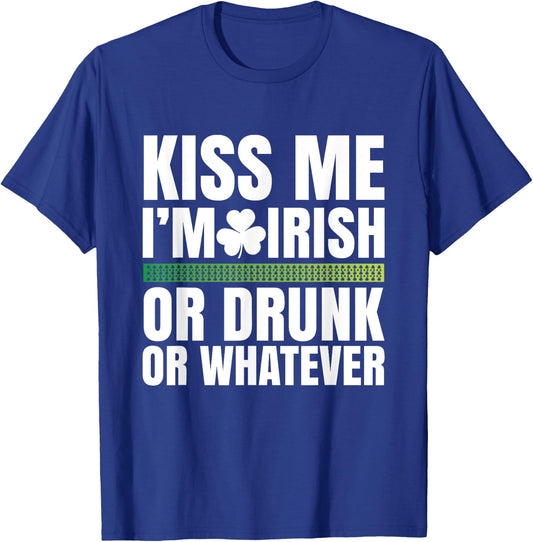 Kiss Me I'm Irish or Drunk or Whatever T-Shirt - T-Shirt | Royal