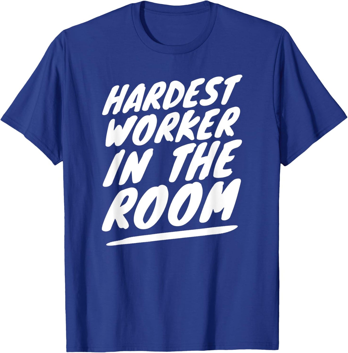 Gym Motivation Hardest Worker In The Room T-Shirt - T-Shirt | Royal