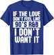 If The Love Doesn't Feel Like 90's R&B I Don't Want It Shirt T-Shirt - T-Shirt | Royal