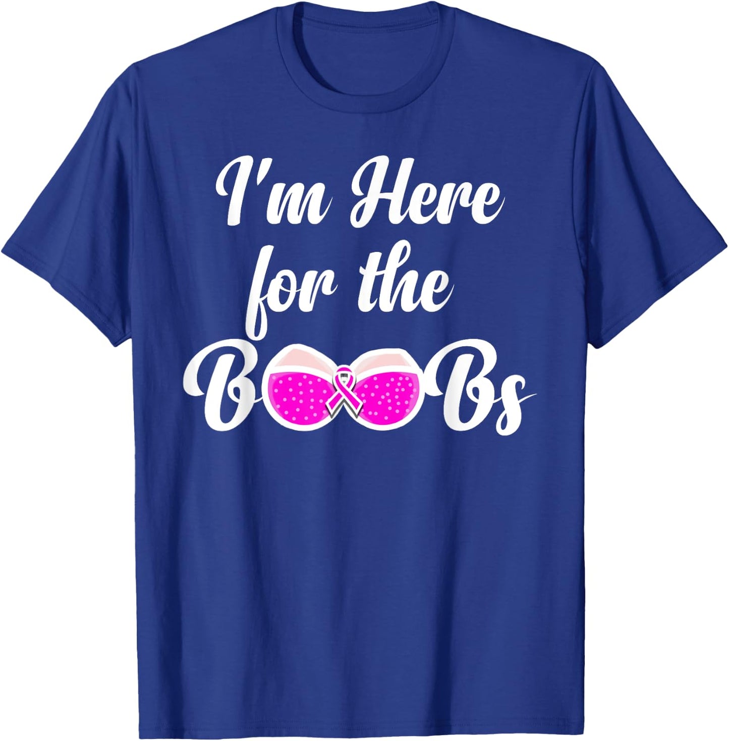I'm Here For The Boobs - Breast Cancer Awareness T-Shirt - T-Shirt | Royal