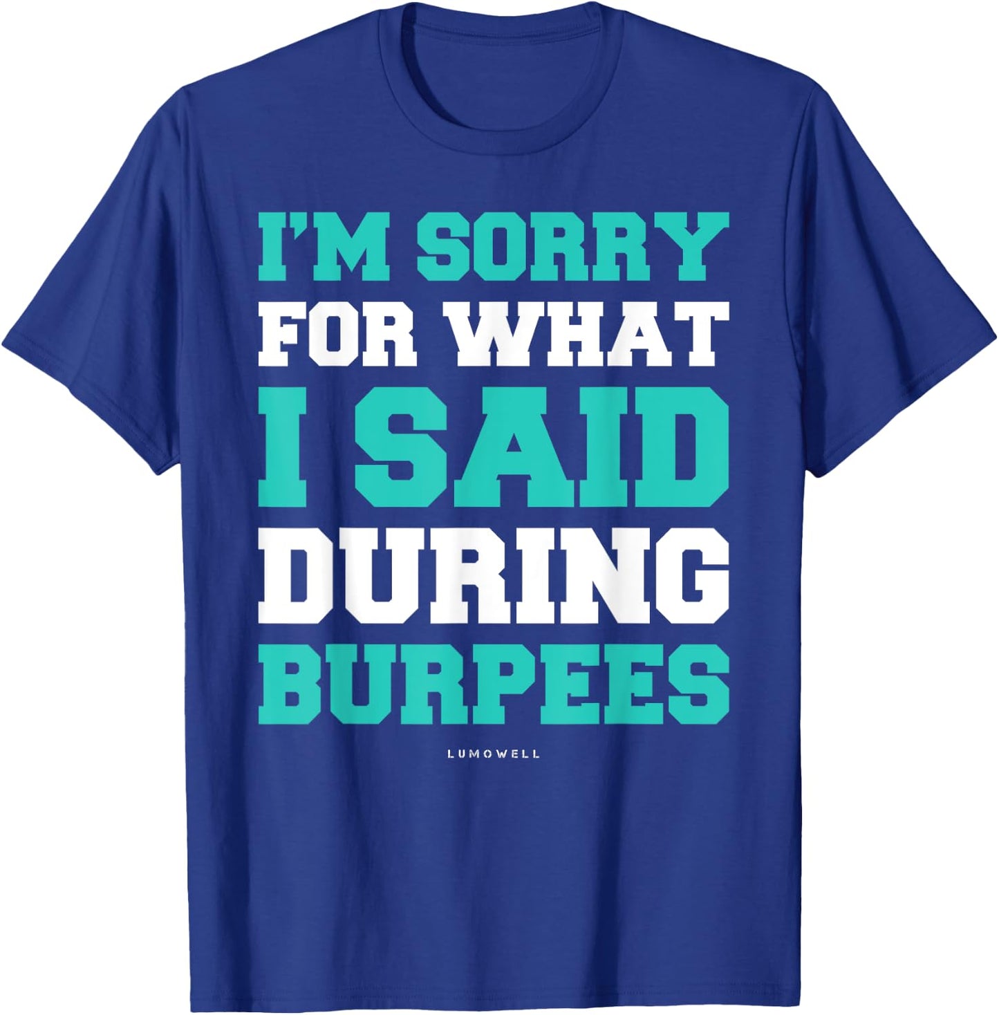 Funny Workout Shirts Im Sorry For What I Said During Burpees T-Shirt - T-Shirt | Royal
