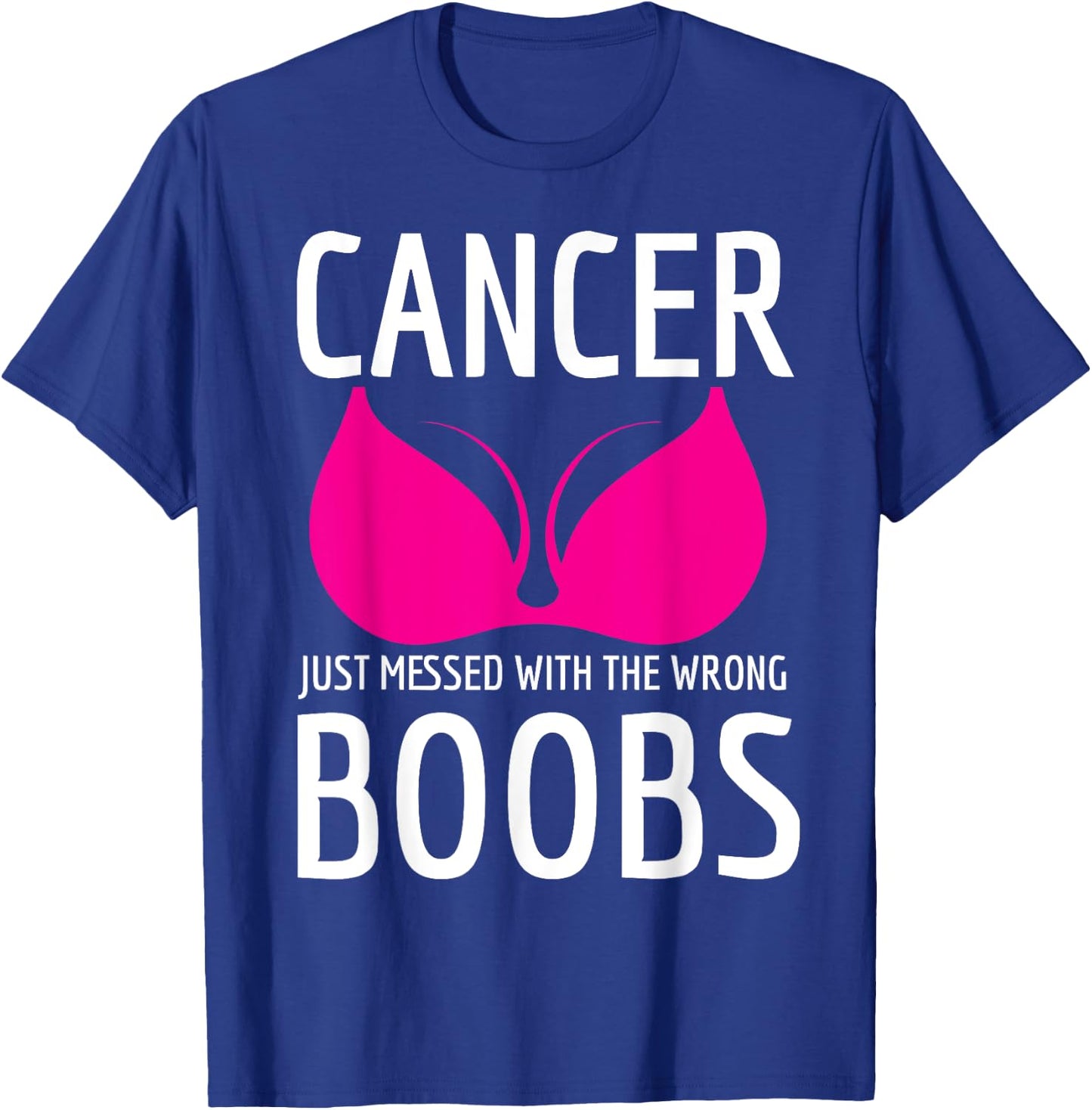 Cancer Just Messed The Wrong Boobs Breast Cancer Fight T-Shirt - T-Shirt | Royal