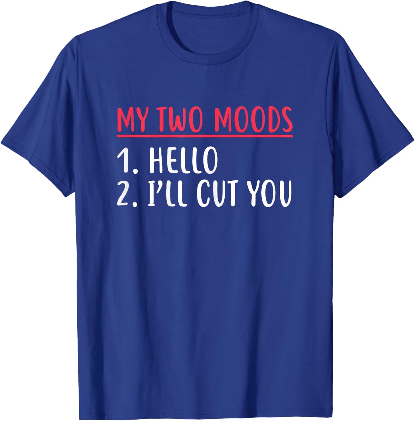 My Two Moods Hello I'll Cut You Sarcastic Shirt T-Shirt - T-Shirt | Royal