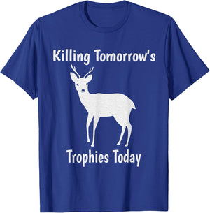 Killing Tomorrow's Trophies Today - Funny Deer Hunting T-Shirt - T-Shirt | Royal
