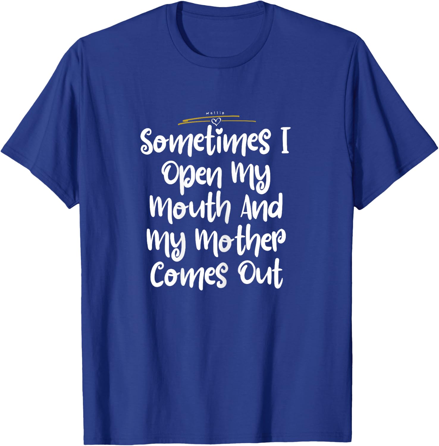 Sometimes I Open my Mouth And My Mother Comes Out Shirt Cute T-Shirt - T-Shirt | Royal