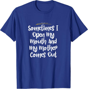 Sometimes I Open my Mouth And My Mother Comes Out Shirt Cute T-Shirt - T-Shirt | Royal