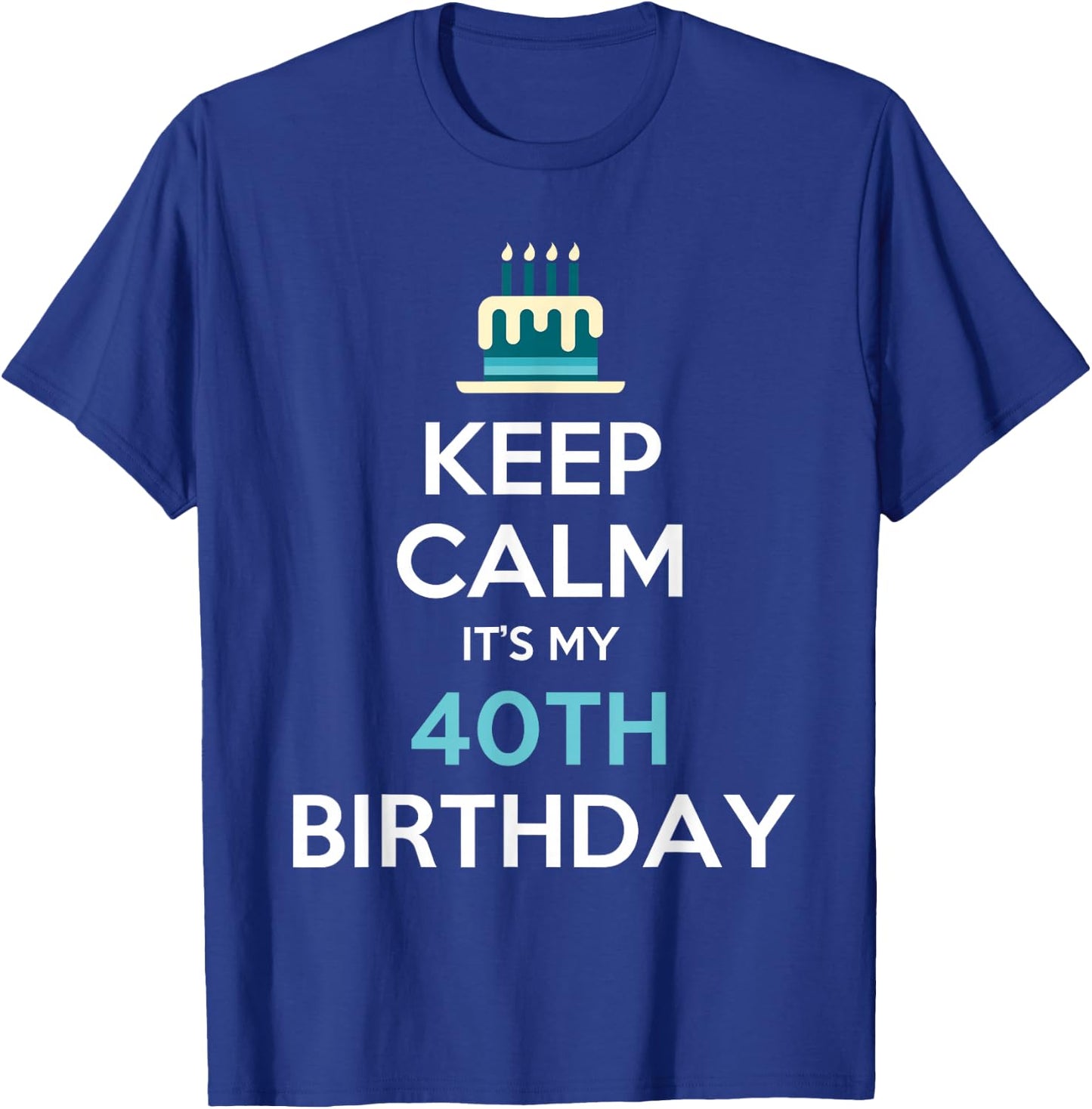 Keep Calm It's My 40th Birthday 40 Years Old T-Shirt - T-Shirt | Royal