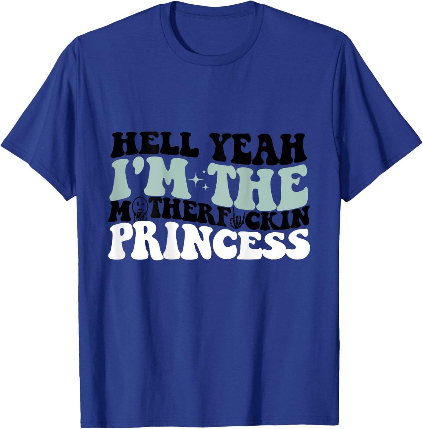 Hell Yeah I'm The Mf Princess Funny T-Shirt - T-Shirt | Royal