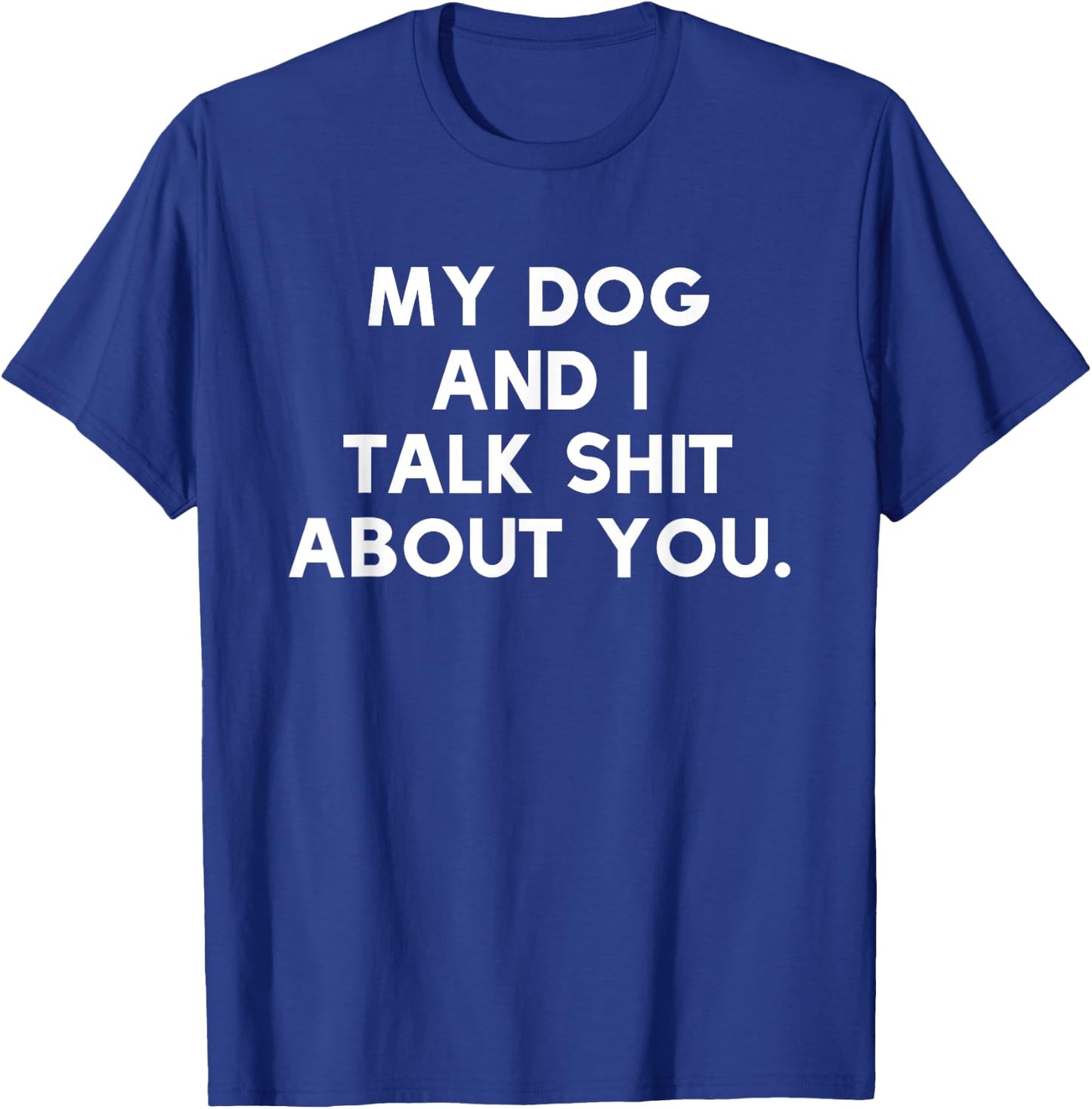 Funny Dog Owner | My Dog & I Talk Shit About You T-Shirt - T-Shirt | Royal