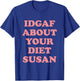 IDGAF About Your Diet Susan Funny Diet T-Shirt - T-Shirt | Royal