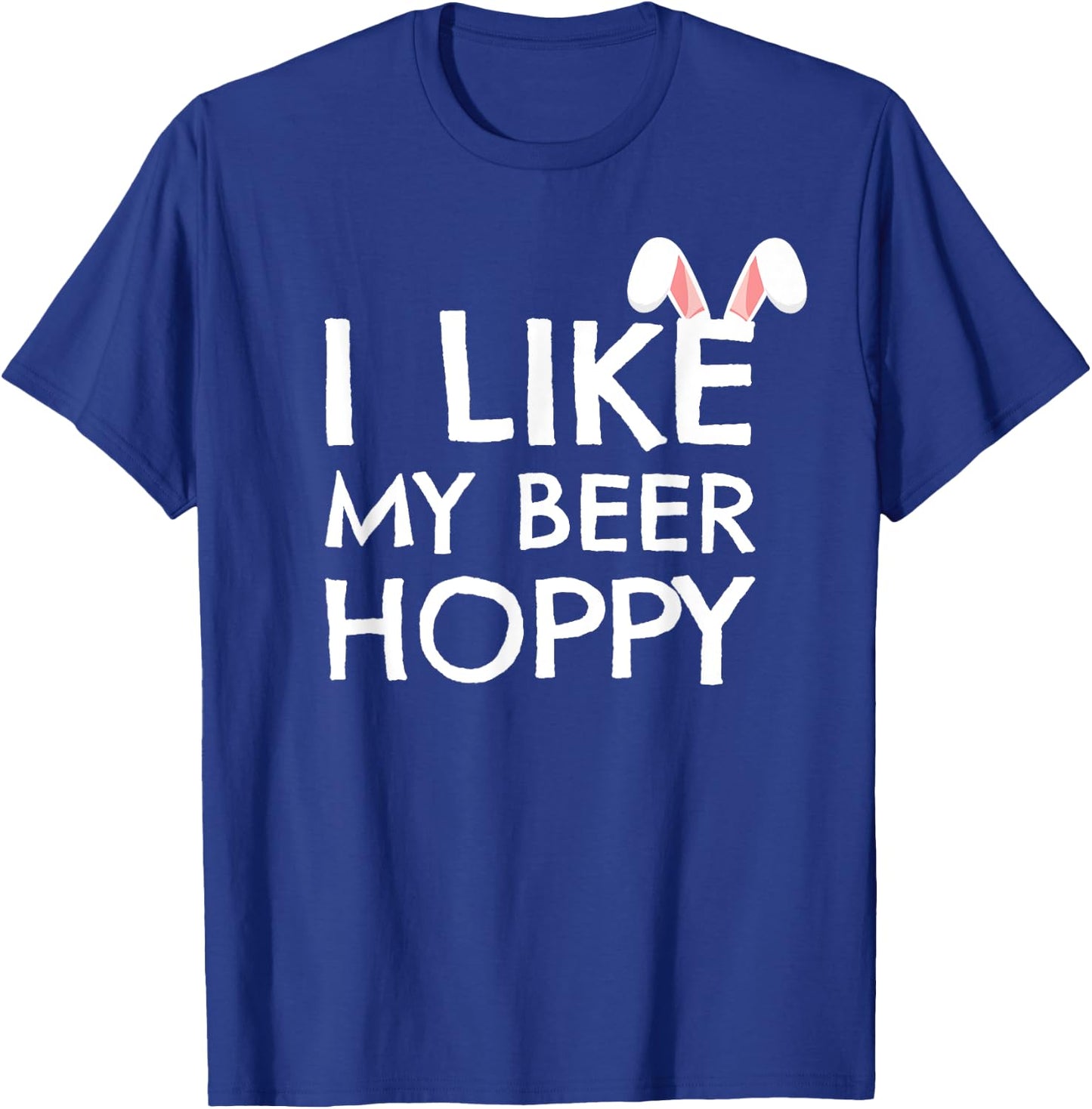 Funny Easter Shirt Dad I Like My Beer Hoppy Beer Lover Gift T-Shirt - T-Shirt | Royal