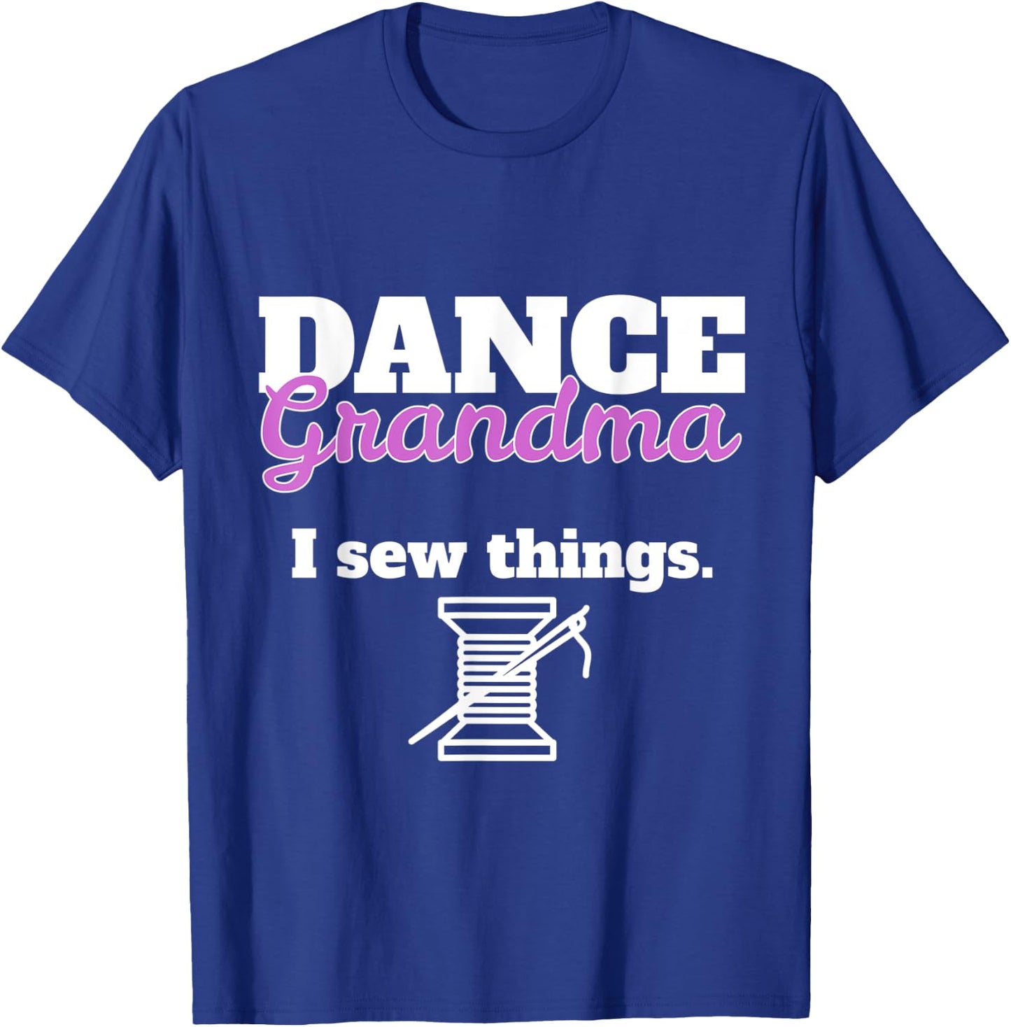 Funny Dance Grandma - I Sew Things T-Shirt - T-Shirt | Royal