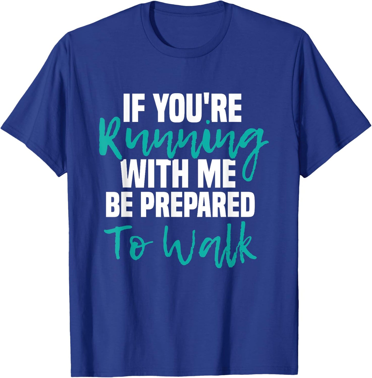 If You're Running With Me Be Prepared To Walk - Gym Clothes T-Shirt - T-Shirt | Royal
