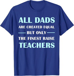 All DADS Are Created Equal But Only The Finest Raise Teacher Women Kids T-Shirt - T-Shirt | Royal