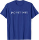 Jag Vet Inte Swedish Teacher - I Don't Know Svenska T-Shirt - T-Shirt | Royal