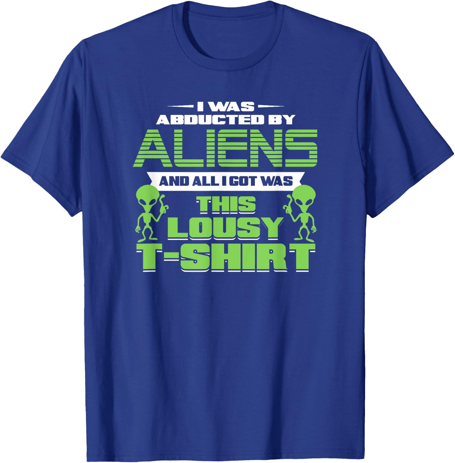 Funny Aliens Abducted But All I Got Was This Shirt T-Shirt - T-Shirt | Royal