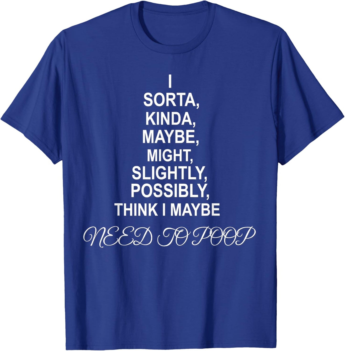 I NEED TO POOP Funny sarcastic gift T-Shirt - T-Shirt | Royal