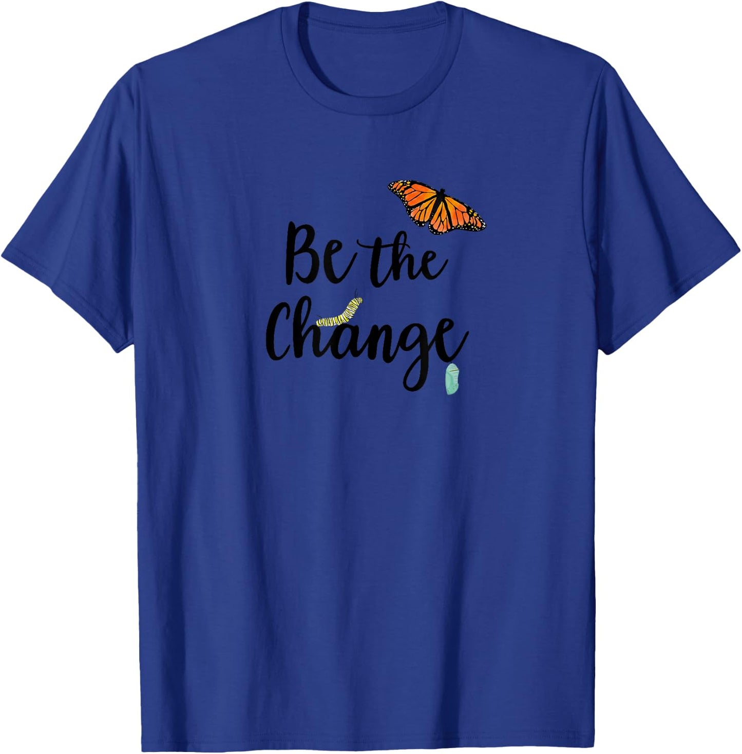 Be the Change, Monarch Caterpillar to Butterfly T-Shirt - T-Shirt | Royal