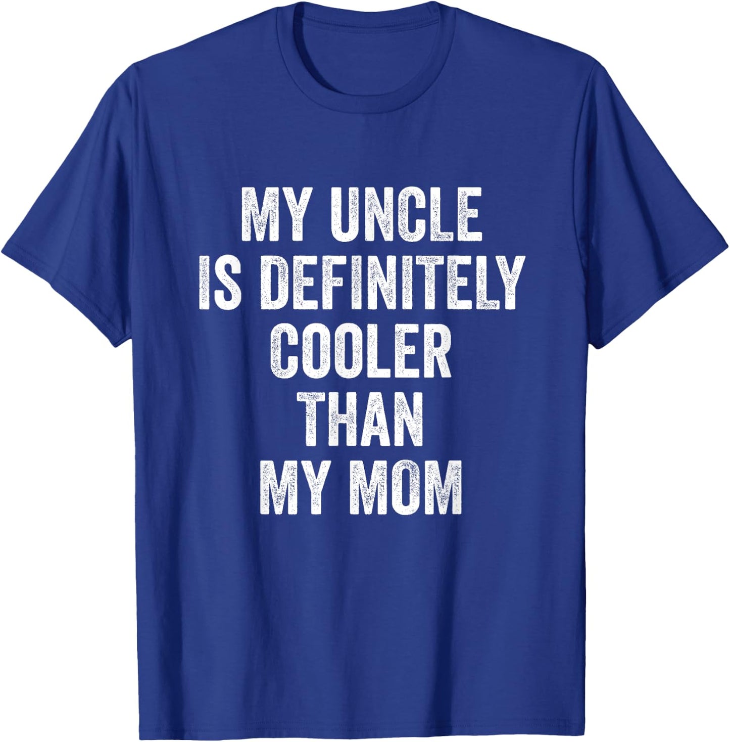 My Uncle Is Definitely Cooler Than My Mom T-Shirt - T-Shirt | Royal