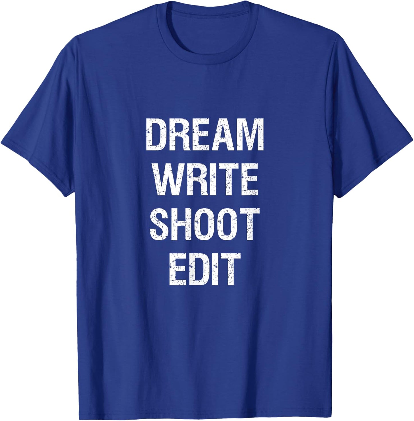 Dream Write Shoot Edit Shirt Filmmaking T-Shirt - T-Shirt | Royal