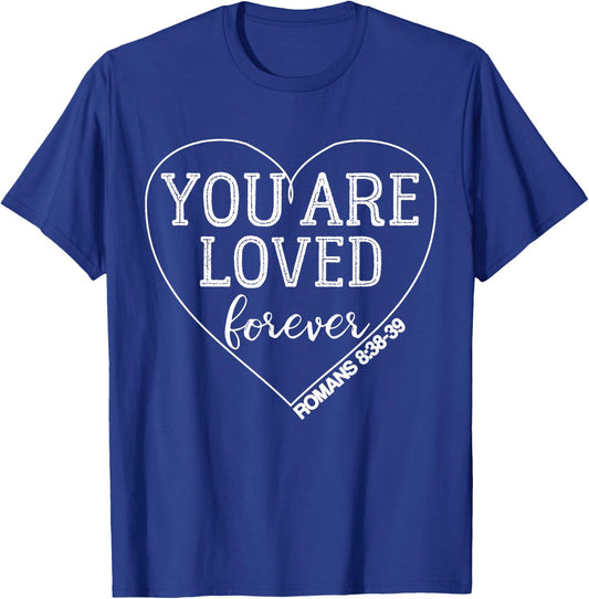 You Are Loved Forever Romans 8:38-39 Bible Verse T-Shirt - T-Shirt | Royal