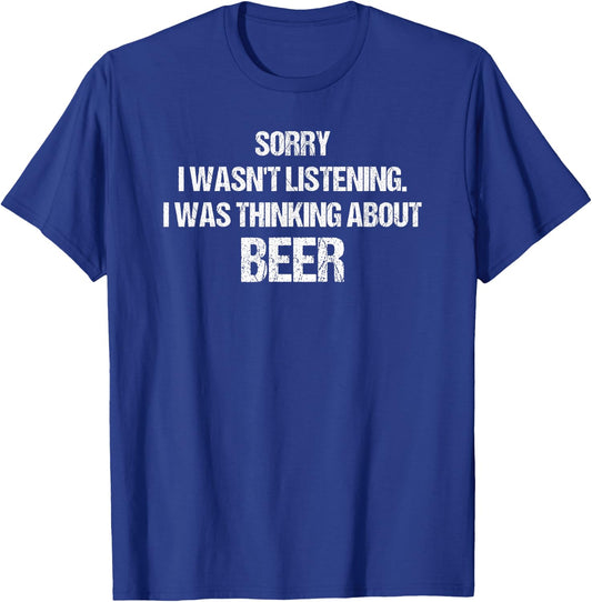 Sorry I Wasn't Listening I Was Thinking About Beer T-Shirt - T-Shirt | Royal