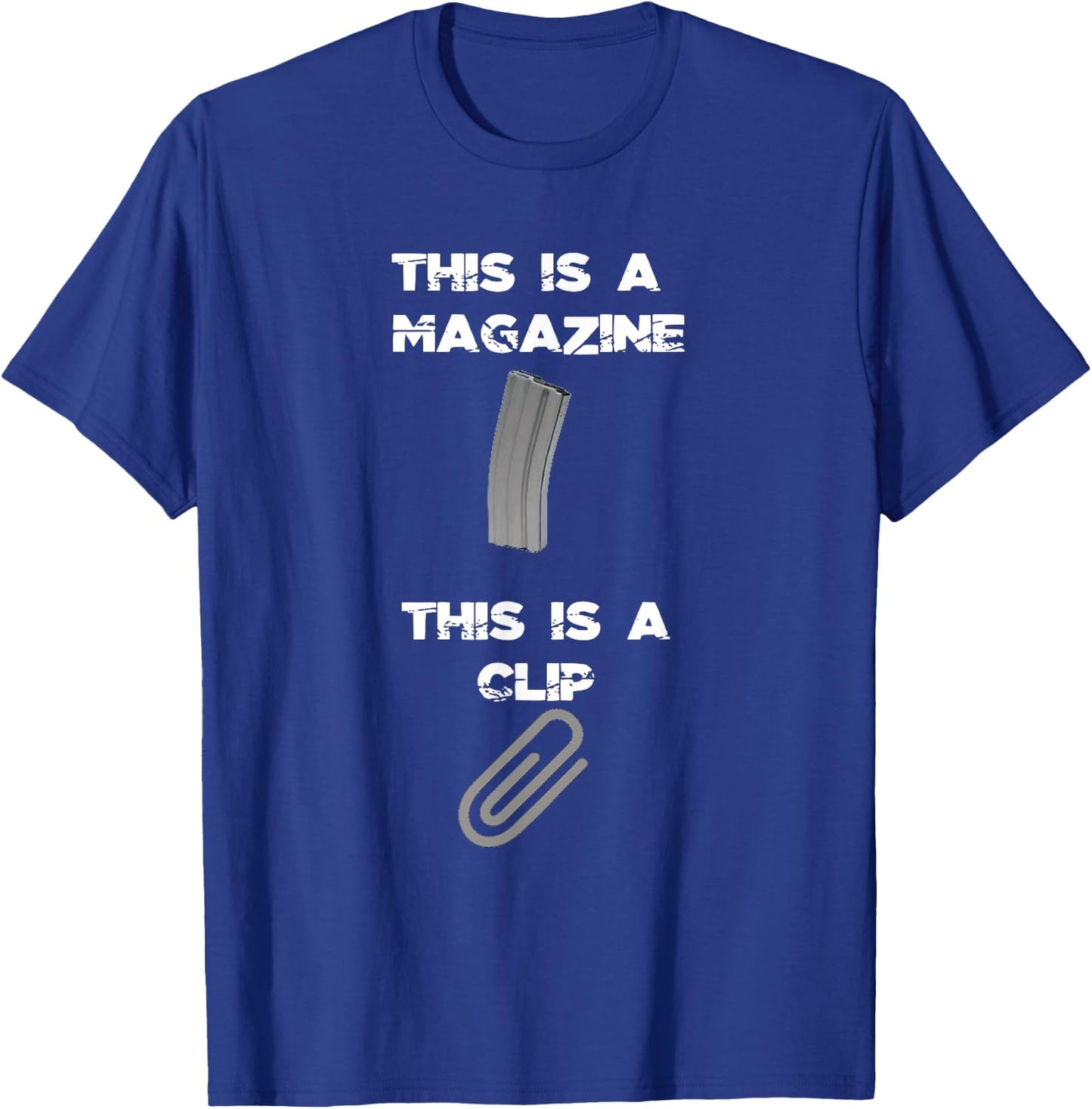 This is a Magazine This is a Clip Funny Gun Guy T-Shirt - T-Shirt | Royal