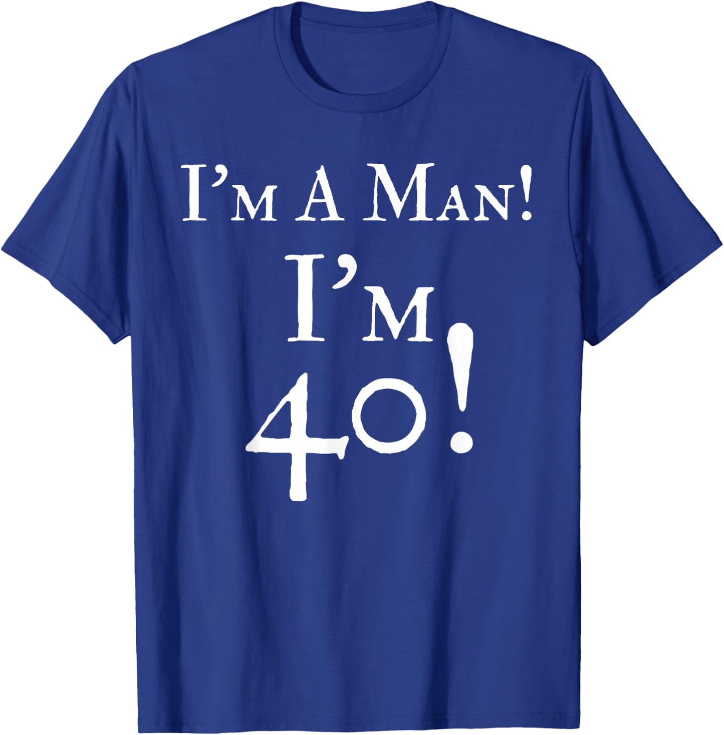 I'm A Man I'm 40 Funny 40th Birthday Gift Wht T-Shirt - T-Shirt | Royal