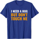 I Need A Hug But Don't Touch Me for Introverts T-Shirt - T-Shirt | Royal