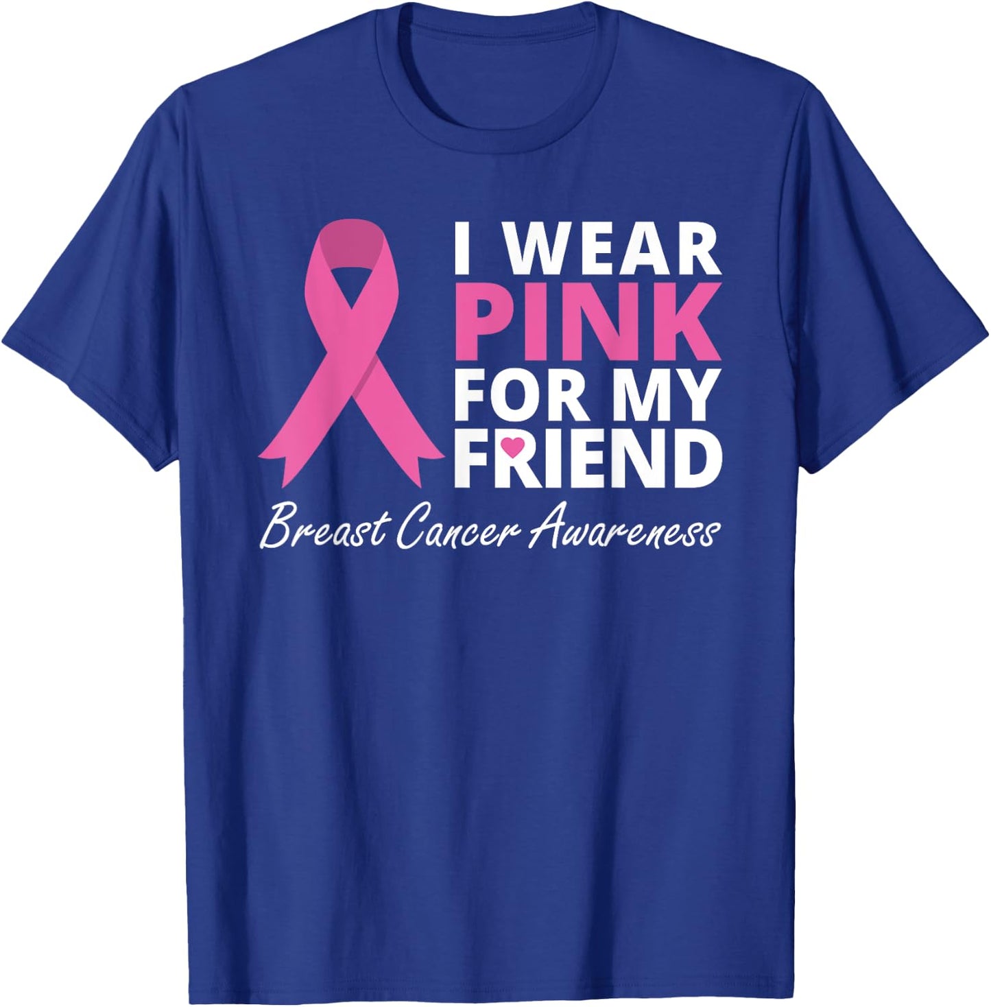 I Wear Pink For My Friend T Shirt Ribbon Family Love Warrior T-Shirt - T-Shirt | Royal