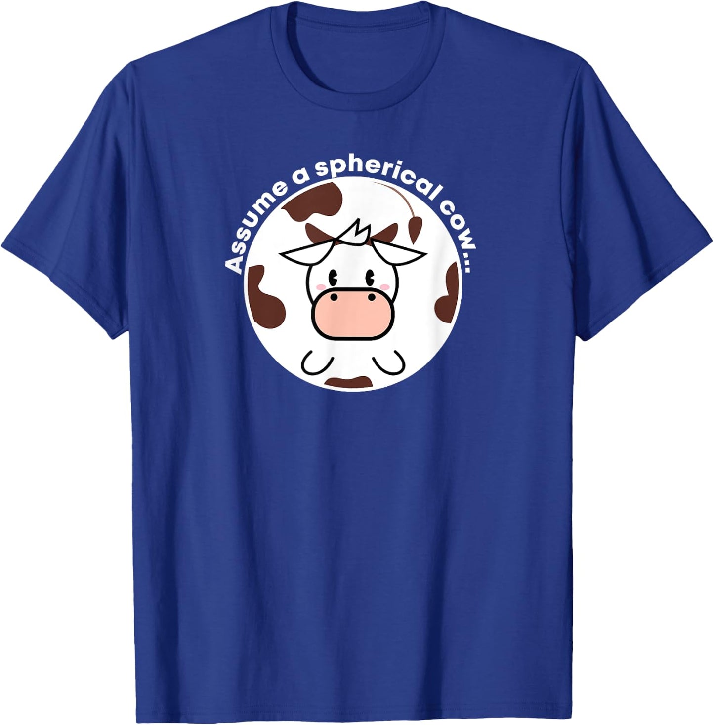 Assume a Spherical Cow Funny Physics Shirt T-Shirt - T-Shirt | Royal