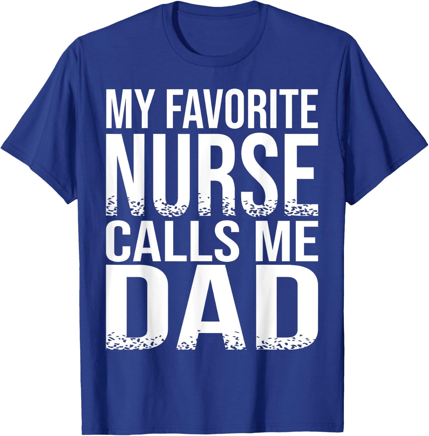 My Favorite Nurse Calls Me Dad Father's Day Gift T-Shirt - T-Shirt | Royal
