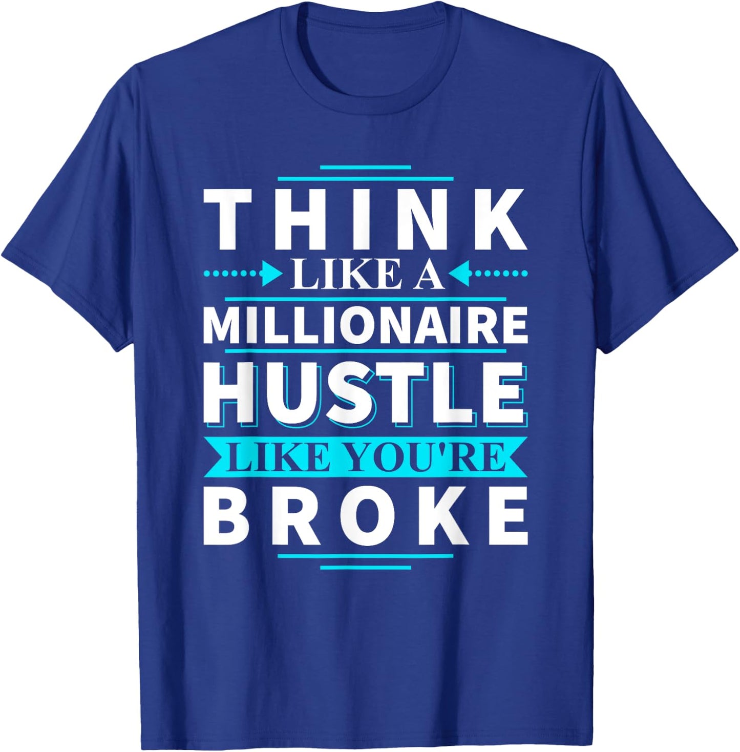 Think Like A Millionaire Hustle Like You're Broke Gift T-Shirt - T-Shirt | Royal