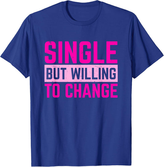 Relationships Status Single But Willing To Change T-Shirt - T-Shirt | Royal