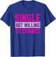 Relationships Status Single But Willing To Change T-Shirt - T-Shirt | Royal